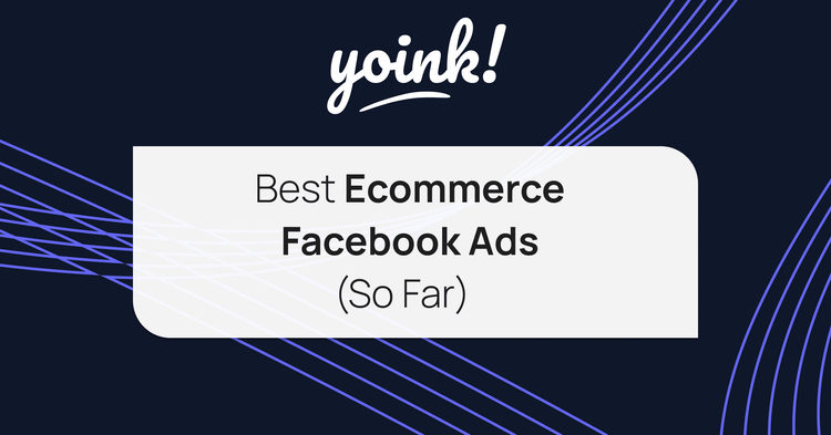 Best Ecommerce Facebook Ads (So Far)