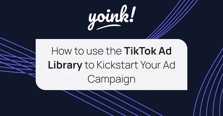 How to use the TikTok Ad Library to Kickstart Your Ad Campaign