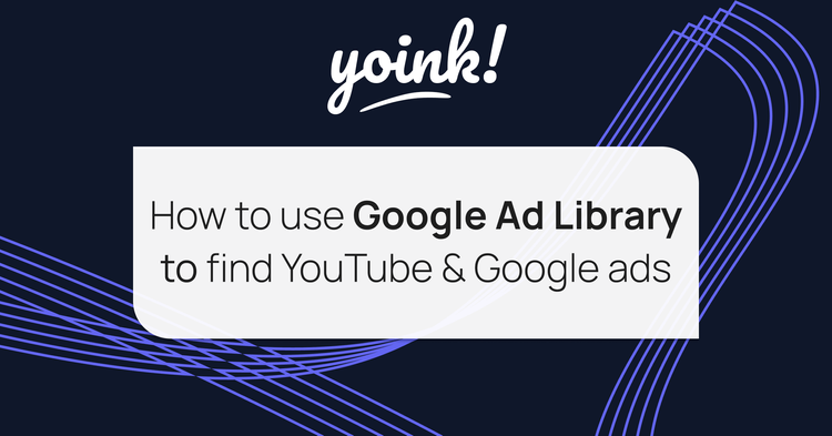 How to use Google Ad Library to find YouTube & Google ads